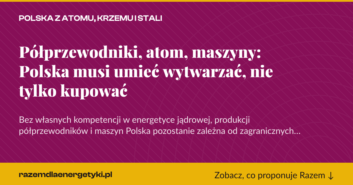 Karta social do udostępnienia: Półprzewodniki, atom, maszyny: Polska musi umieć wytwarzać, nie tylko kupować